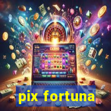 pix fortuna